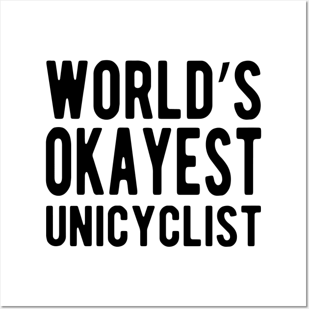 Unicyclist - World's Okayest Unicyclist Wall Art by KC Happy Shop